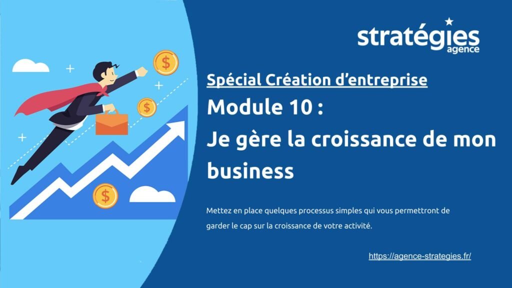 Module 10 _ je gère la croissance de mon business