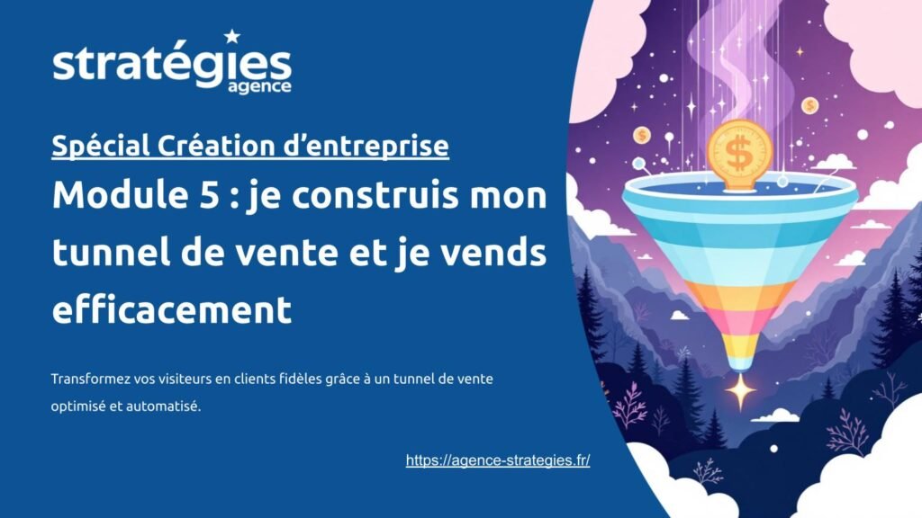 Formation Création d'entreprise gratuite - Module 5 _ je construis mon tunnel de vente et je vends efficacement2